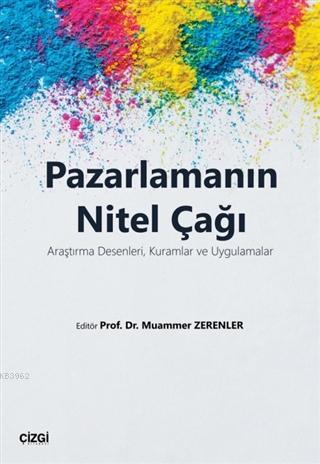Pazarlamanın Nitel Çağı; Araştırma Desenleri Kuramlar ve Uygulamalar