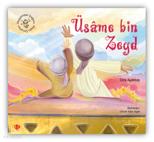 Peygamber Çağının Mutlu Çocukları Üsame Bin Zeyd