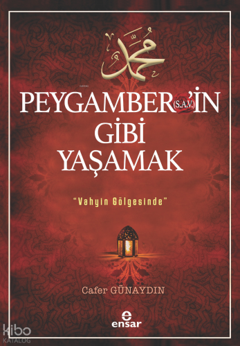 Peygamber’in (s.a.v) Gibi Yaşamak ;Vahyin Gölgesinde Cafer Günaydın