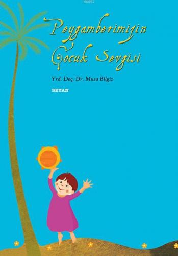 Peygamberimiz'in Çocuk Sevgisi Musa Bilgiz