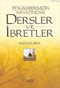 Peygamberimizin Hayatından Dersler ve İbretler Mustafa Sibai