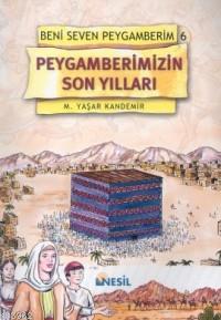 Peygamberimizin Son Yılları; Beni Seven Peygamberim 6 Mehmet Yaşar Kan