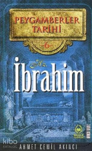 Peygamberler Tarihi 6 - Hz. İbrahim Ahmet Cemil Akıncı