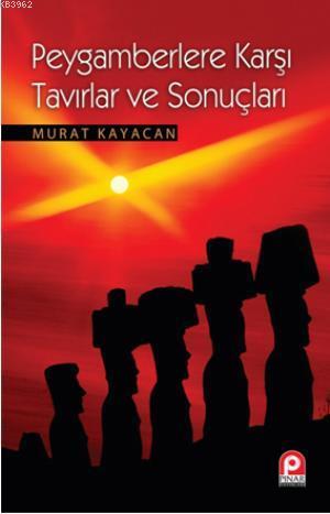 Peygamberlere Karşı Tavırlar ve Sonuçları Murat Kayacan