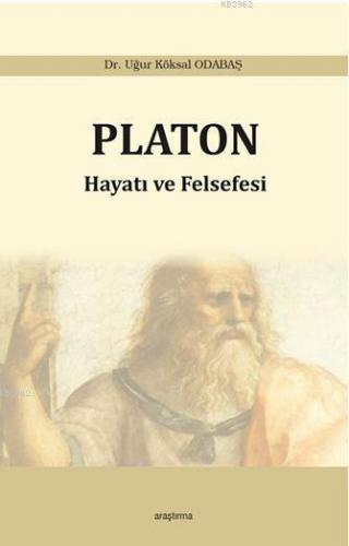 Platon - Hayatı ve Felsefesi Uğur Köksal Odabaş