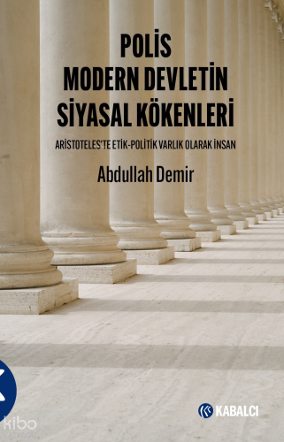 Polis Modern Devletin Siyasal Kökenleri;Aristoteles'te Etik-Politik Varlık Olarak İnsan