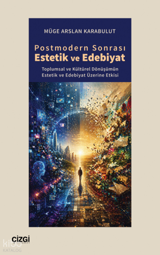 Postmodern Sonrası Estetik ve Edebiyat Müge Arslan Karabulut