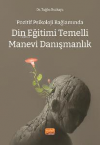Pozitif Psikoloji Bağlamında;Din Eğitimi Temelli Manevi Danışmanlık