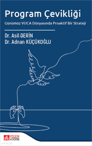 Program Çevikliği;Günümüz VUCA Dünyasında Proaktif Bir Strateji Adnan 