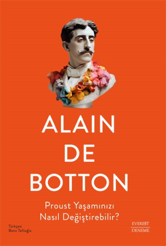 Proust Yaşamınızı Nasıl Değiştirebilir? Alain De Botton