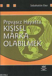 Provasız Hayatta Kişisel Marka Olabilmek