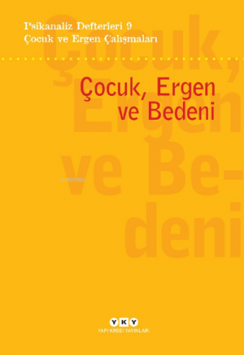 Psikanaliz Defterleri 9 – Çocuk ve  Ergen Çalışmaları / Çocuk, Ergen ve Bedeni