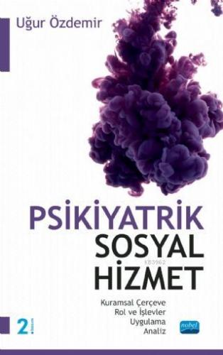 Psikiyatrik Sosyal Hizmet / Kuramsal Çerçeve – Rol ve İşlevler – Uygulama – Analiz