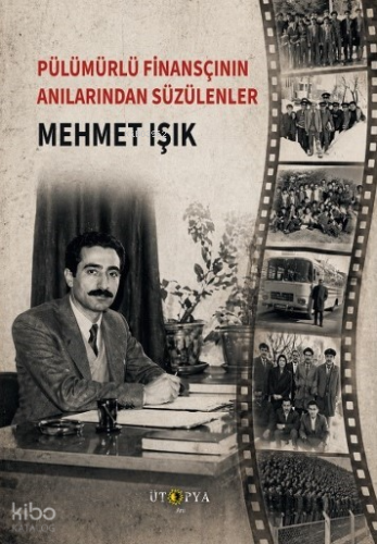 Pülümürlü Finansçının Anılarından Süzülenler Mehmet Işık