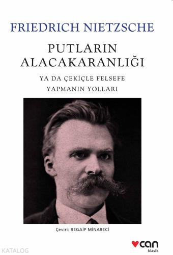 Putların Alacakaranlığı ya da Çekiçle Felsefe Yapmanın Yolları Friedri