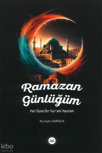 Ramazan Günlüğüm;Her Güne Bir Kurani Kavram