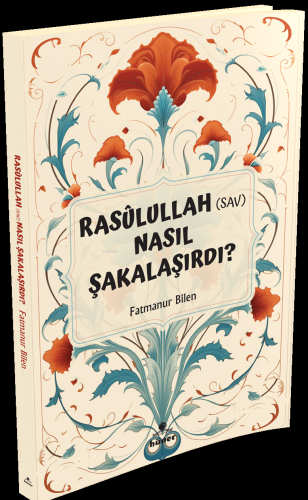 Rasulullah (s.a.v) Nasıl Şakalaşırdı ? Fatmanur Bilen