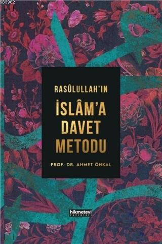 Rasulullah'ın İslam'a Davet Metodu (Ciltli) Ahmet Önkal