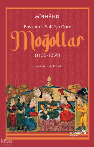 Ravzatu’s-Safa’ya Göre Moğollar (1155-1259) Muhammed b.Havendşah b. Ma