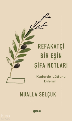Refakatçi Bir Eşin Şifa Notları;Kaderde Lütfunu Dilerim Mualla Selçuk