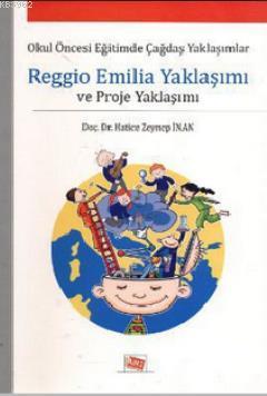 Reggio Emilia Yaklaşımı ve Proje Yaklaşımı; Okul Öncesi Eğitimde Çağdaş Yaklaşımlar