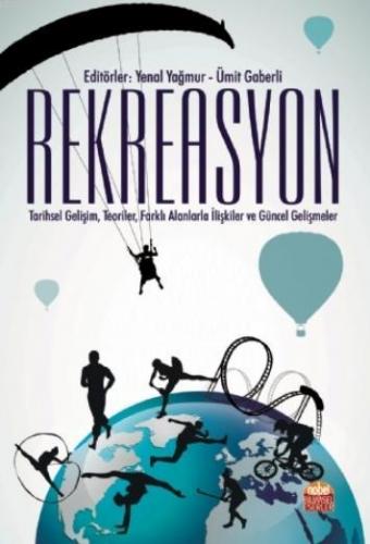 Rekreasyon;Tarihsel Gelişim, Teoriler, Farklı Alanlarla İlişkiler Ve Güncel Gelişmeler