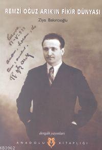 Remzi Oğuz Arık'ın Fikir Dünyası Ziya Bakırcıoğlu