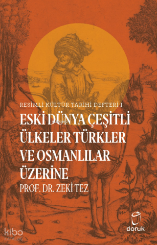 Resimli Kültür Tarihi Defteri 1;Eski Dünya Çeşitli Ülkeler Türkler ve Osmanlılar Üzerine