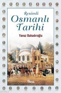 Resimli Osmanlı Tarihi (Ciltli) Yavuz Bahadıroğlu