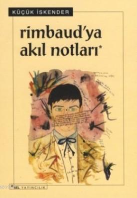 Rimbaud'ya Akıl Notları