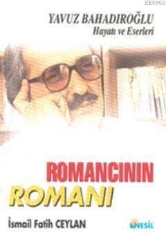 Romancının Romanı; Yavuz Bahadıroğlu Hayatı ve Eserleri