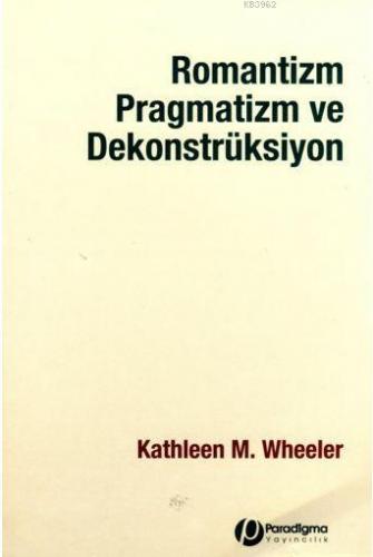 Romantizm Pragmatizm ve Dekonstrüksiyon