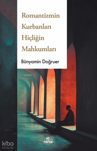 Romantizmin Kurbanları Hiçliğin Dorukları Bünyamin Doğruer