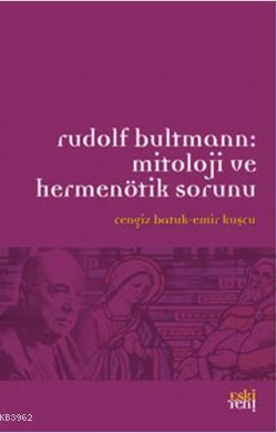 Rudolf Bultmann:Mitoloji ve Hermenötik Sorunu Cengiz Batuk