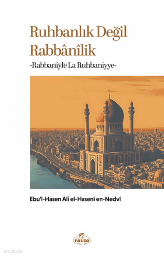 Ruhbanlık Değil Rabbanilik Ebu'l Hasen Ali En-Nedvi