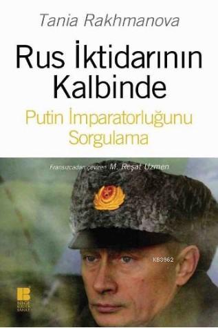 Rus İktidarının Kalbinde; Putin İmparatorluğunu Sorgulama