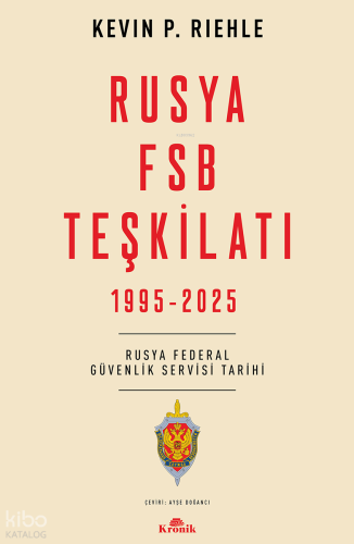 Rusya FSB Teşkilatı 1925 - 2025 Kevin P. Riehle