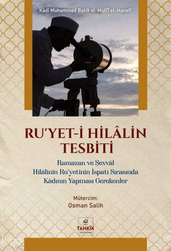 Ru'yet-i Hilâlin Tespiti;Ramazan ve Şevvâl Hilâlinin Ru’yetinin İspatı Sırasında Kâdının Yapması Gerekenler