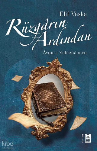 Rüzgârın Ardından;Âyine-i Zülcenâheyn Elif Veske