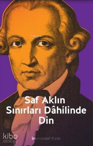 Saf Aklın Sınırları Dahilinde Din Immanuel Kant