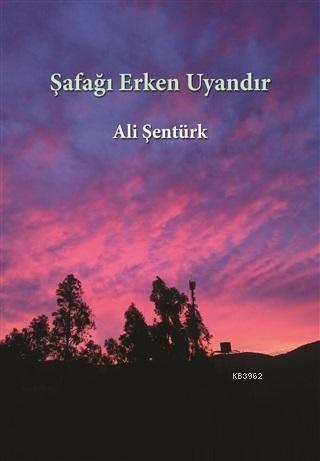 Şafağı Erken Uyandır Ali Şentürk