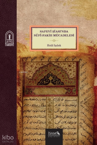 Safevi Şiasında Sûfi Fakih Mücadelesi Halil Işılak