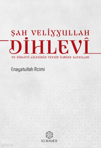 Şah Veliyyullah Dihlevî ve Dihlevî Ailesinin Tefsir İlmine Katkıları E