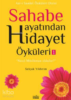 Sahabe Hayatından Hidayet Öyküleri - 1 Selçuk Yıldırım