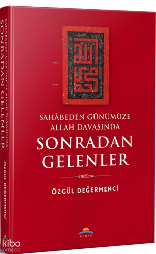 Sahâbeden Günümüze Allah Davasında Sonradan Gelenler