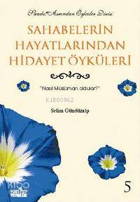 Sahabelerin Hayatından Hidayet Öyküleri-5 Selim Gündüzalp