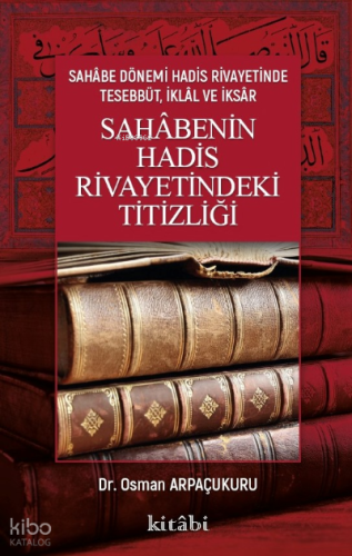 Sahabenin Hadis Rivayetindeki Titizliği Osman Arpaçukuru
