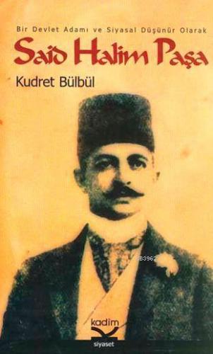 Said Halim Paşa; Bir Devlet Adamı ve Siyasal Düşünür Olarak