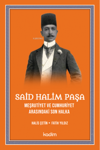 Said Halim Paşa Meşrutiyet ve Cumhuriyet Arasındaki son Halka