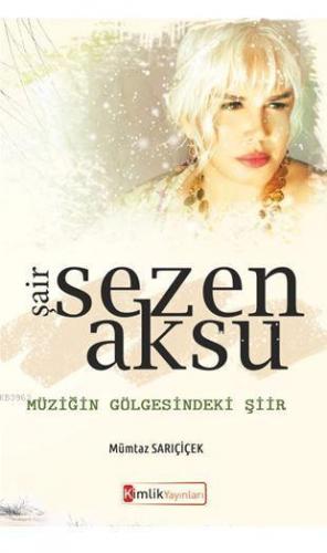 Şair Sezen Aksu Müziğin Gölgesindeki Şiir